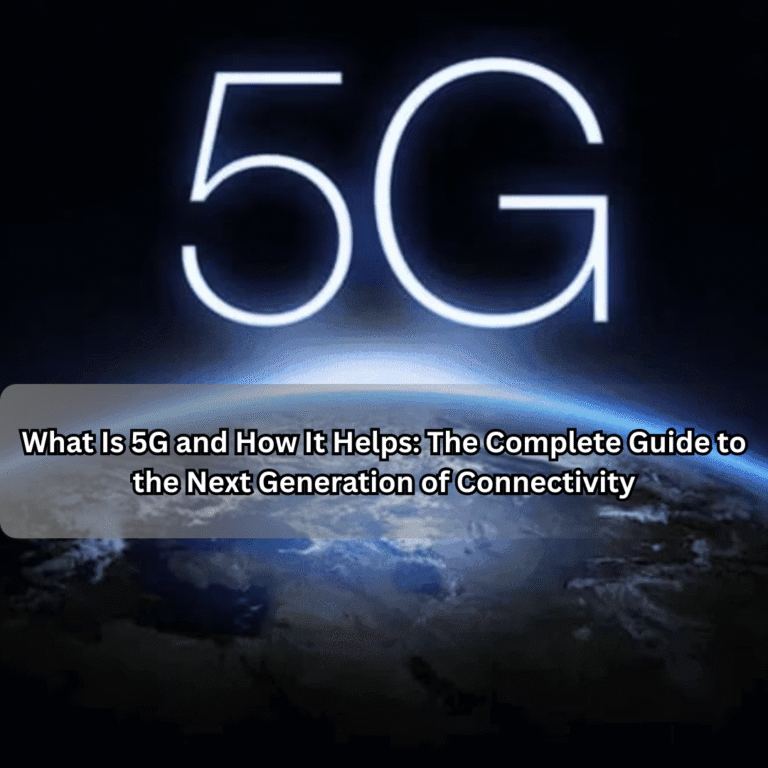 What Is 5G and How It Helps: The Complete Guide to the Next Generation of Connectivity What Is 5G and How It Helps